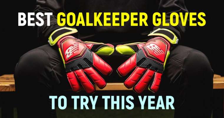 Top 10 Best Goalkeeper Gloves To Try This Year