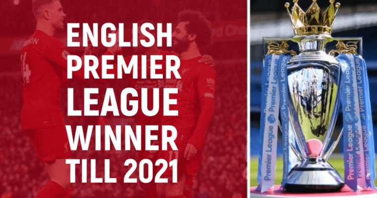 English Premier League Winners Till 2021