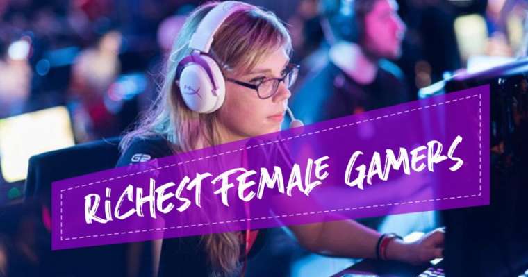Top 7 Richest Female Gamers Of All Time