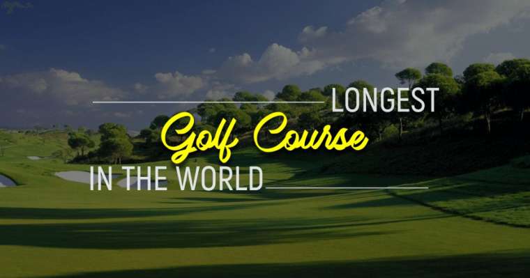 Top 50 Longest Golf Course In The World